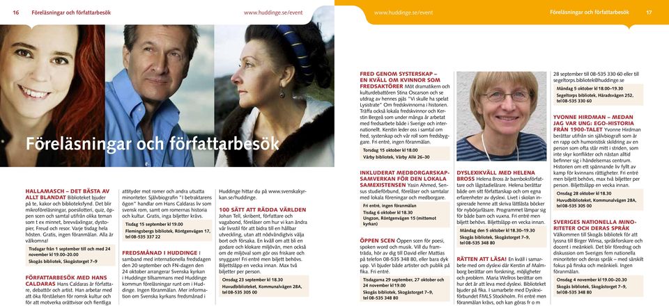 Det blir mikroföreläsningar, poesilotteri, quiz, öppen scen och samtal utifrån olika teman som t ex minnet, brevväxlingar, dystopier, Freud och resor. Varje tisdag hela hösten.