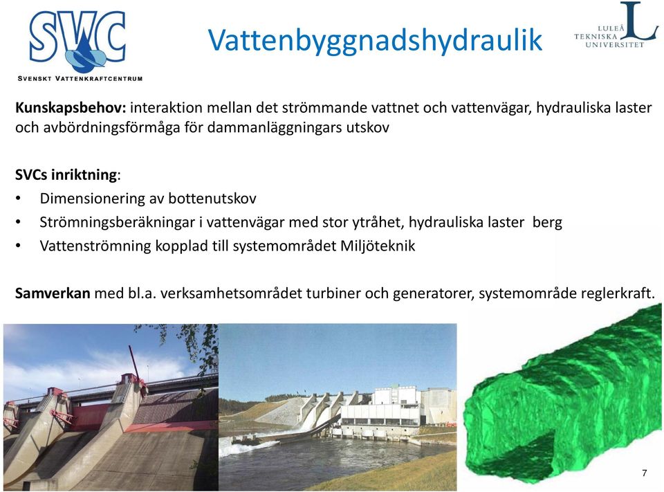 Strömningsberäkningar i vattenvägar med stor ytråhet, hydrauliska laster berg Vattenströmning kopplad till