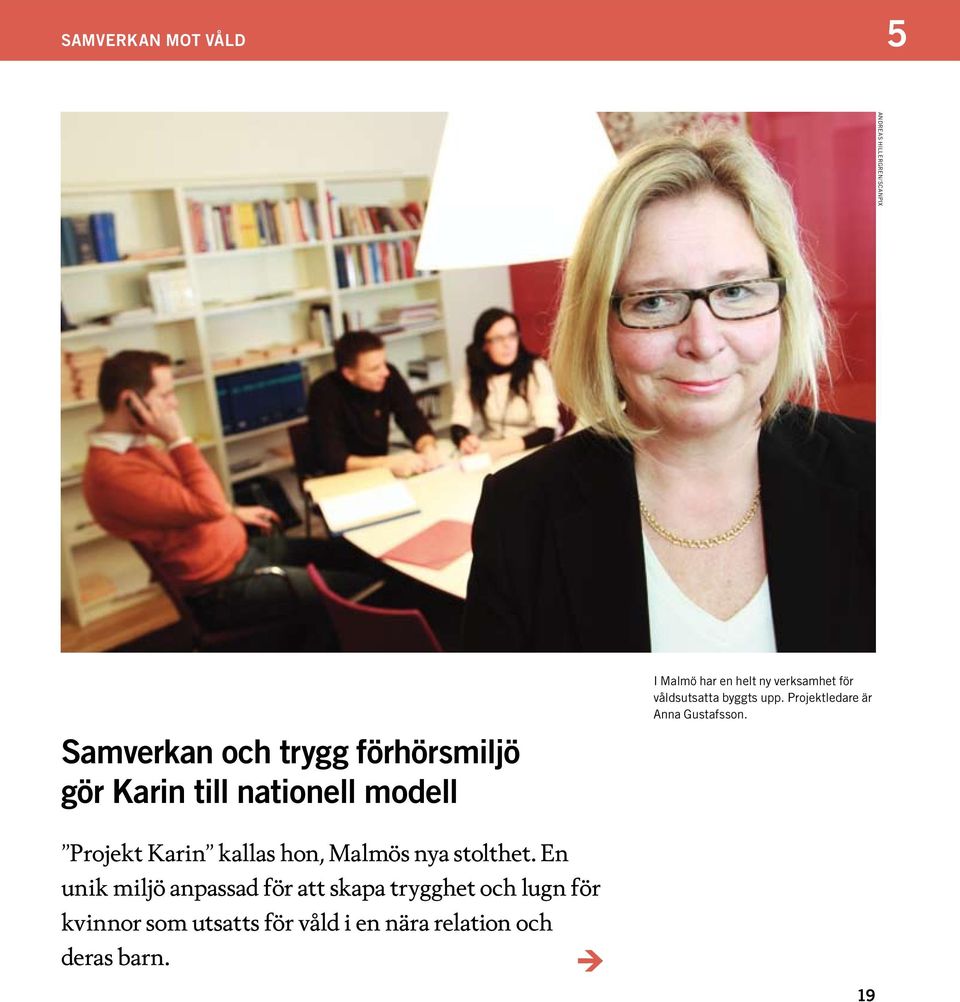 Projektledare är Anna Gustafsson. Projekt Karin kallas hon, Malmös nya stolthet.