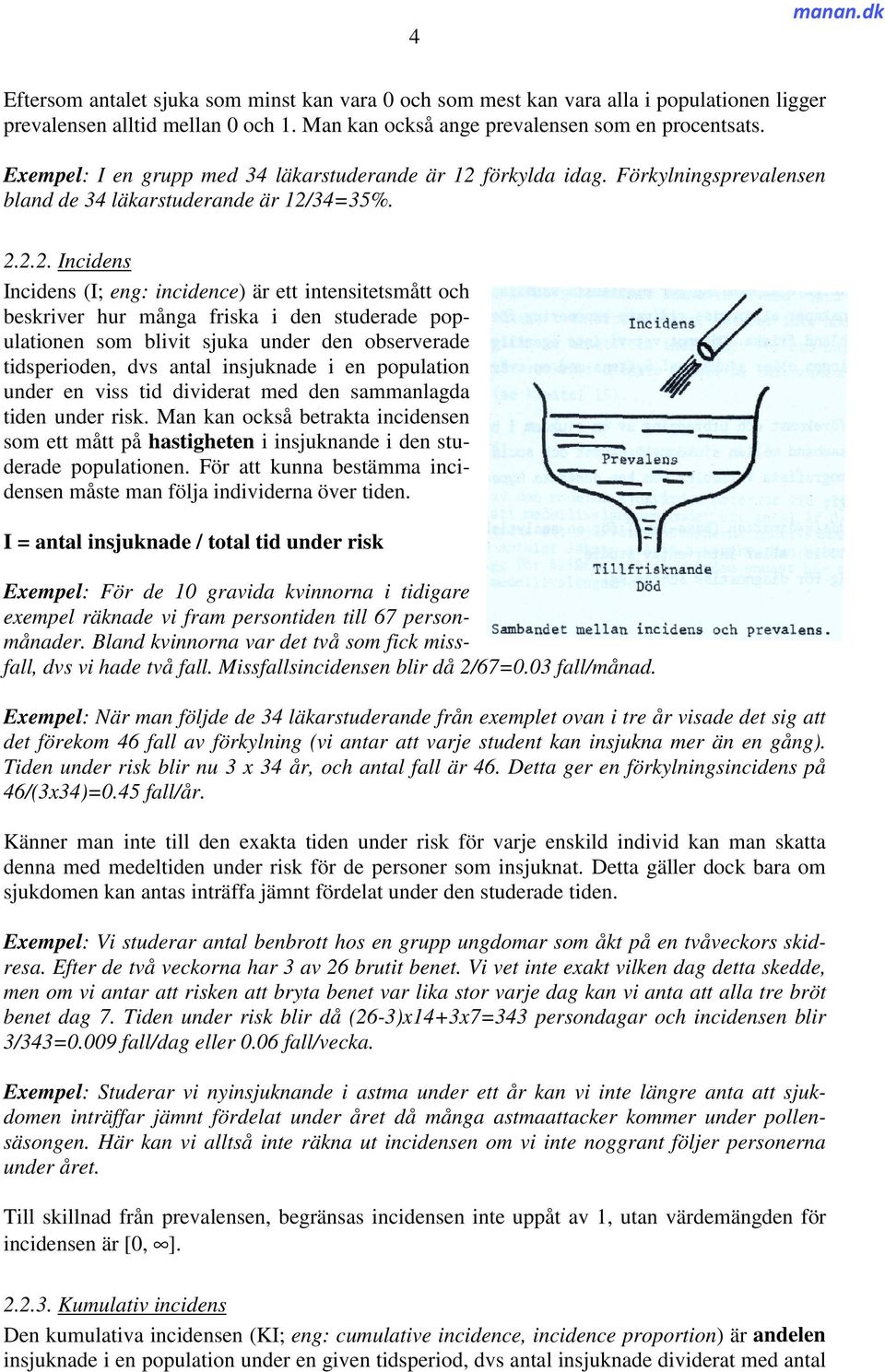 förkylda idag. Förkylningsprevalensen bland de 34 läkarstuderande är 12/