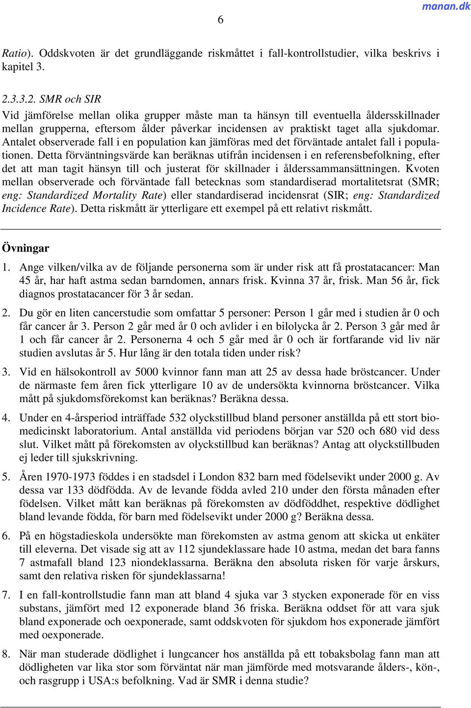 Antalet observerade fall i en population kan jämföras med det förväntade antalet fall i populationen.