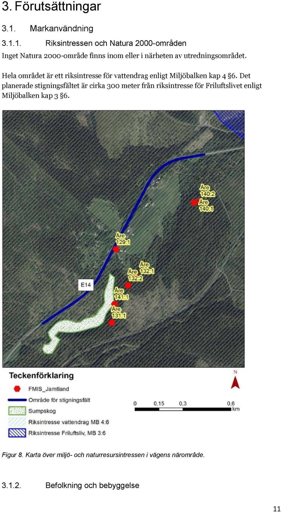 1. Riksintressen och Natura 2000-områden Inget Natura 2000-område finns inom eller i närheten av