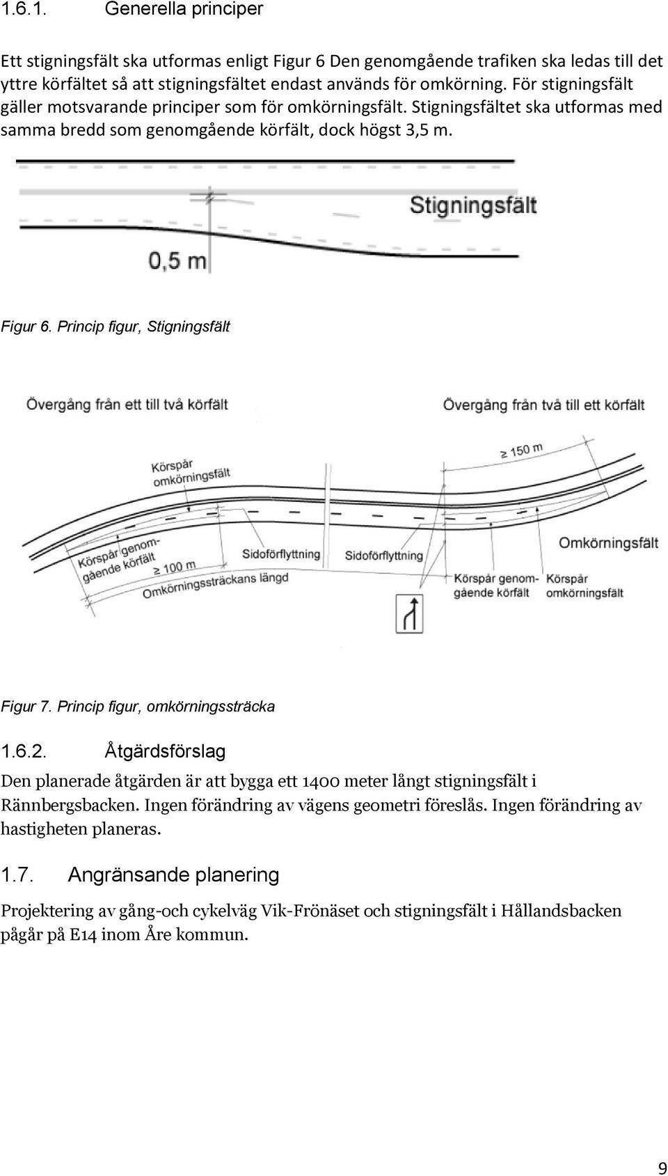 Princip figur, Stigningsfält Figur 7. Princip figur, omkörningssträcka 1.6.2. Åtgärdsförslag Den planerade åtgärden är att bygga ett 1400 meter långt stigningsfält i Rännbergsbacken.