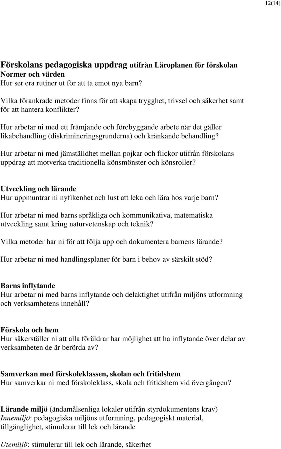 Hur arbetar ni med ett främjande och förebyggande arbete när det gäller likabehandling (diskrimineringsgrunderna) och kränkande behandling?