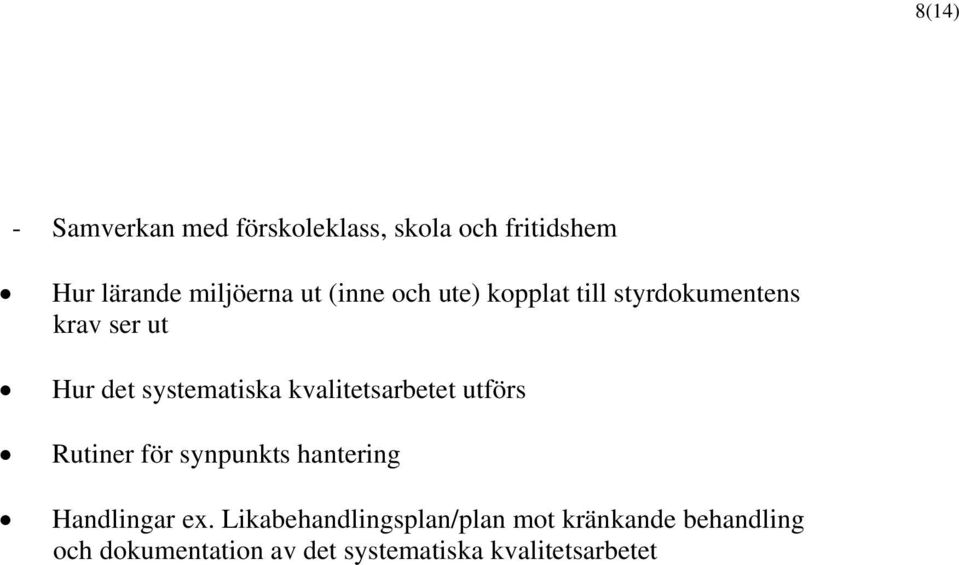 kvalitetsarbetet utförs Rutiner för synpunkts hantering Handlingar ex.