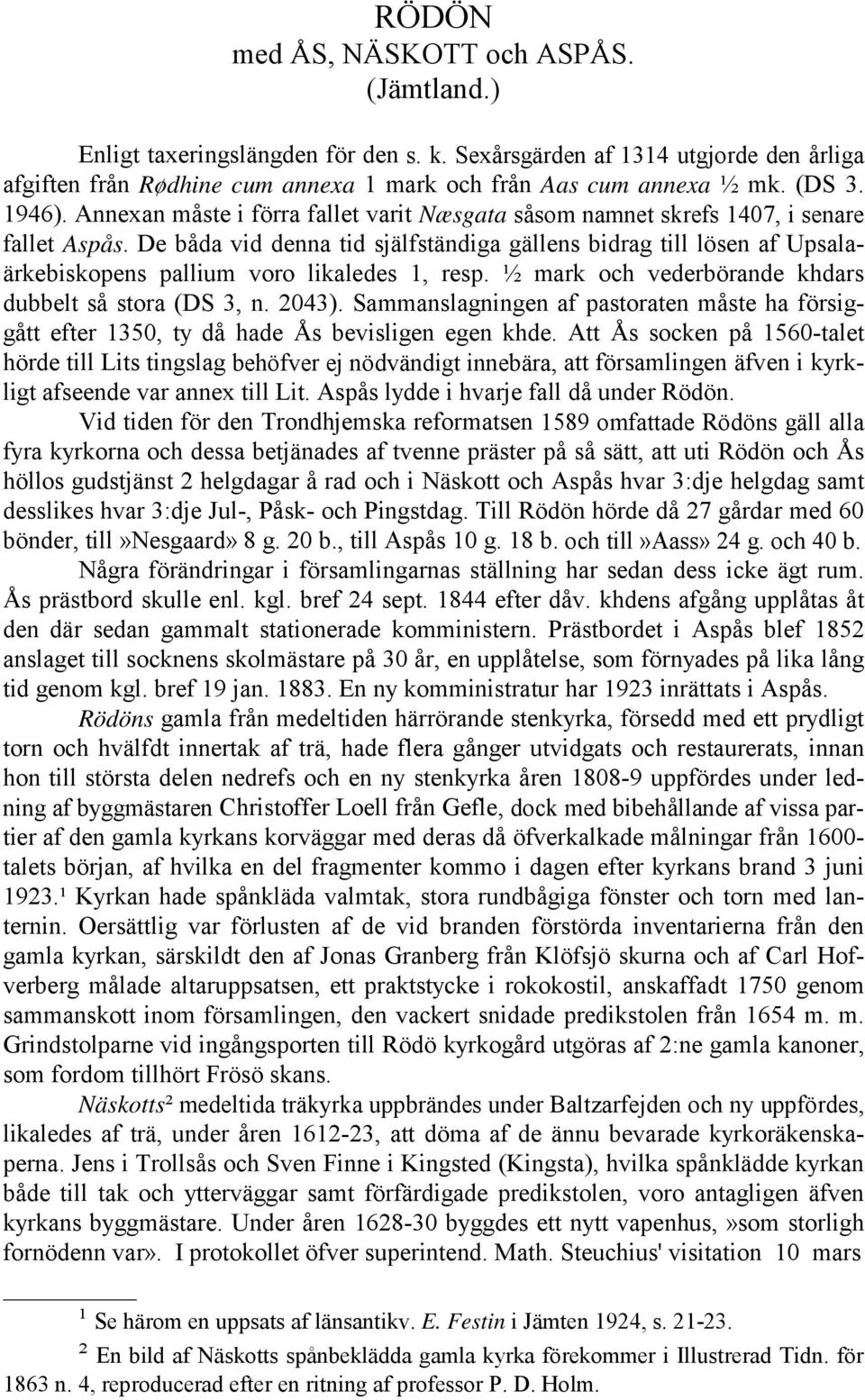 De båda vid denna tid själfständiga gällens bidrag till lösen af Upsalaärkebiskopens pallium voro likaledes 1, resp. ½ mark och vederbörande khdars dubbelt så stora (DS 3, n. 2043).