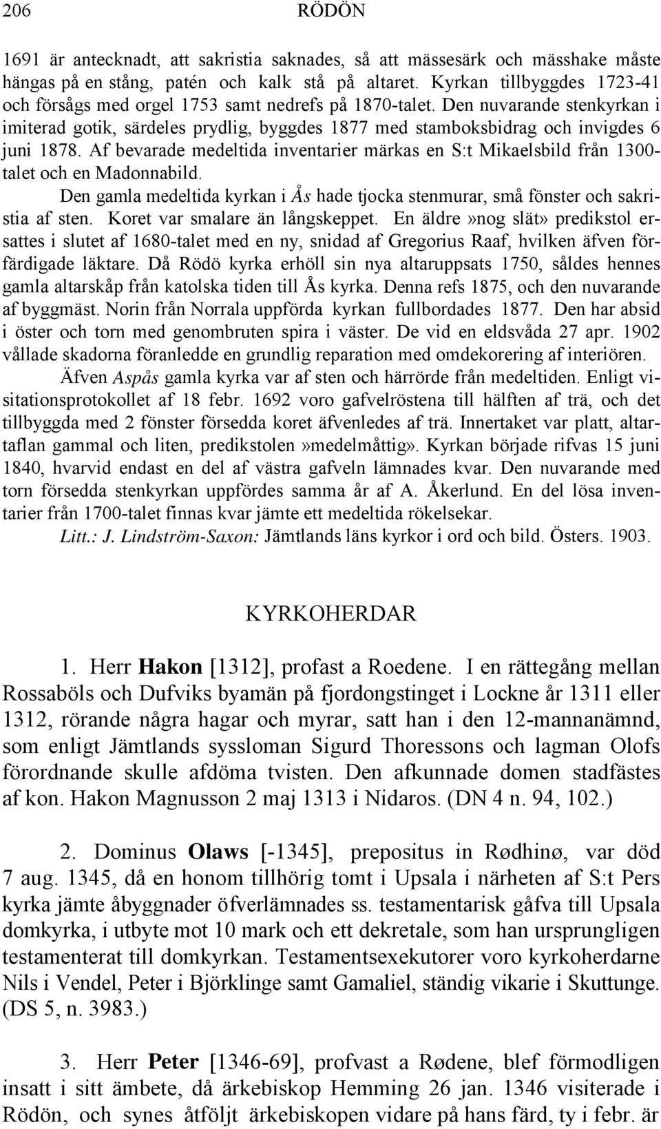 Af bevarade medeltida inventarier märkas en S:t Mikaelsbild från 1300- talet och en Madonnabild. Den gamla medeltida kyrkan i Ås hade tjocka stenmurar, små fönster och sakristia af sten.