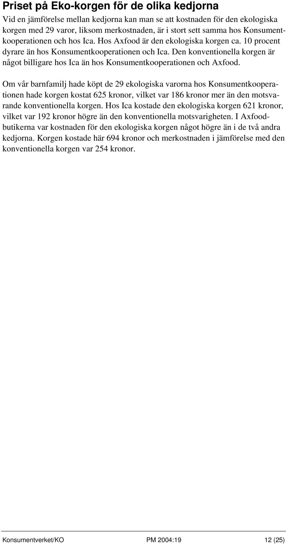 Den konventionella korgen är något billigare hos Ica än hos Konsumentkooperationen och Axfood.