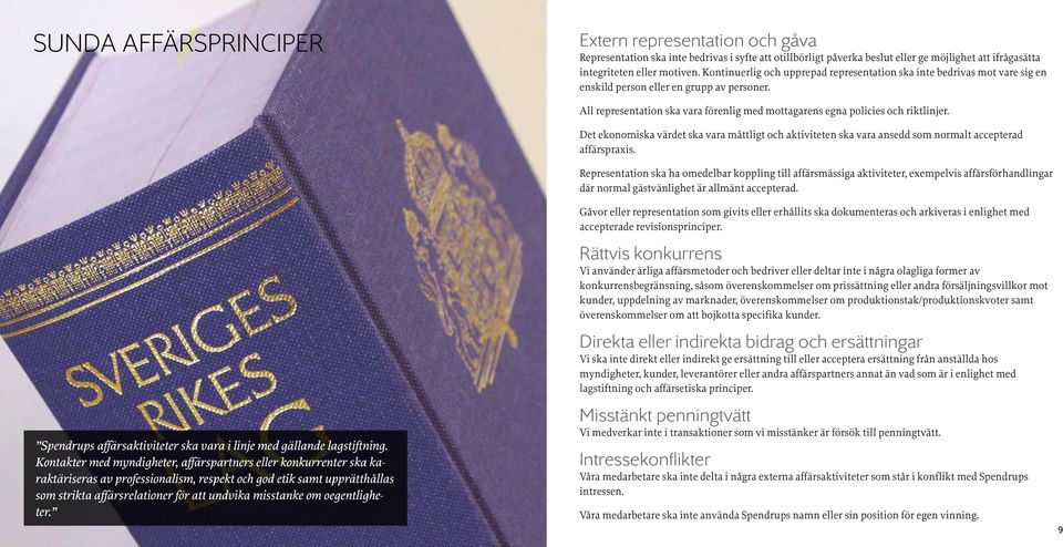 Kontakter med myndigheter, affärspartners eller konkurrenter ska karaktäriseras av professionalism, respekt och god etik samt upprätthållas som strikta affärsrelationer för att undvika misstanke om