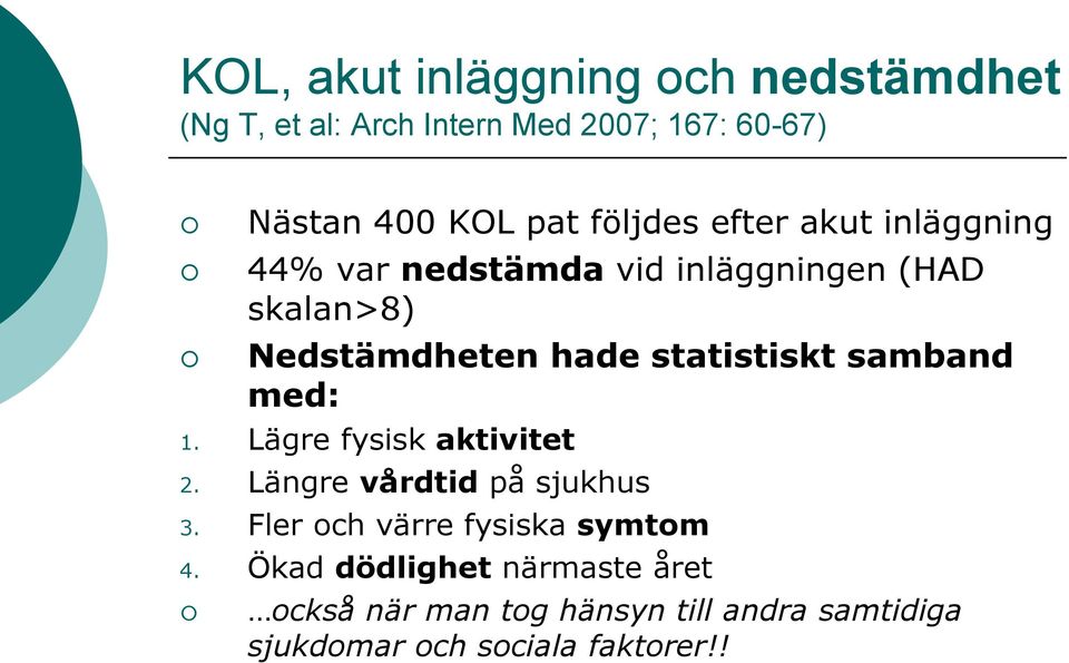 statistiskt samband med: 1. Lägre fysisk aktivitet 2. Längre vårdtid på sjukhus 3.