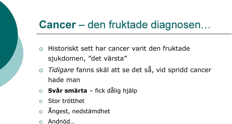 skäl att se det så, vid spridd cancer hade man Svår