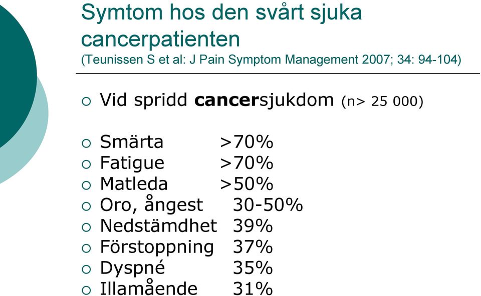 cancersjukdom (n> 25 000) Smärta >70% Fatigue >70% Matleda >50%