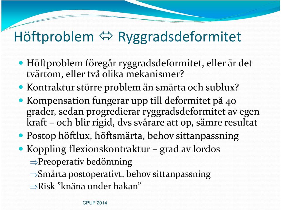 Kompensation fungerar upp till deformitet på 40 grader, sedan progredierarryggradsdeformitet av egen kraft och blir rigid, dvs