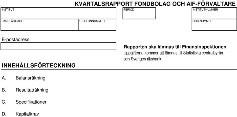 till Statistiska centralbyrån och Sveriges riksbank A.