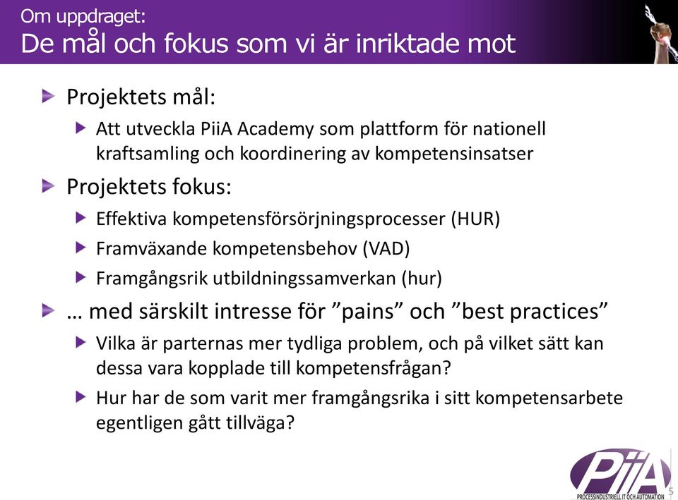 Framgångsrik utbildningssamverkan (hur) med särskilt intresse för pains och best practices Vilka är parternas mer tydliga problem, och på