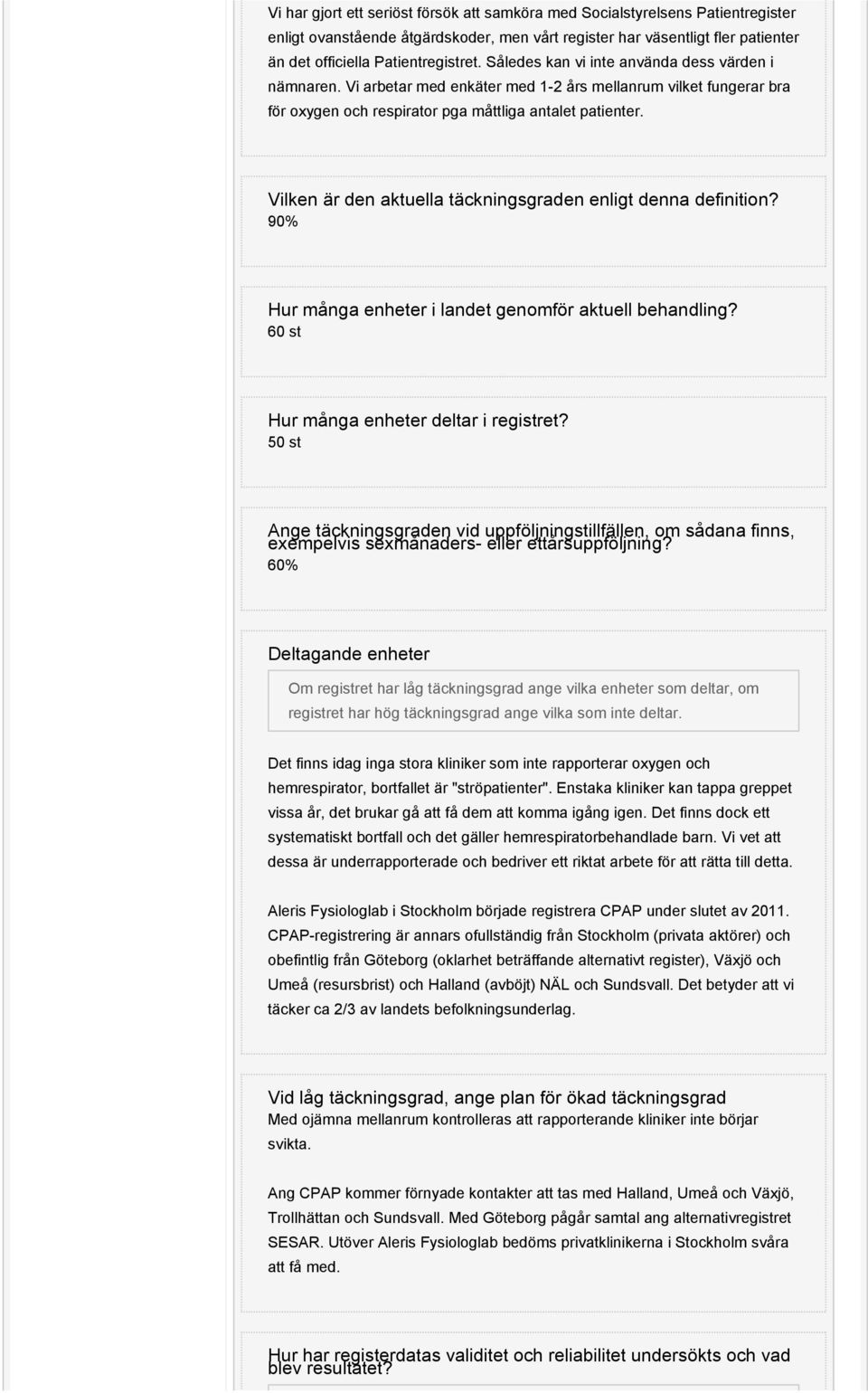 Vilken är den aktuella täckningsgraden enligt denna definition? 90% Hur många enheter i landet genomför aktuell behandling? 60 st Hur många enheter deltar i registret?