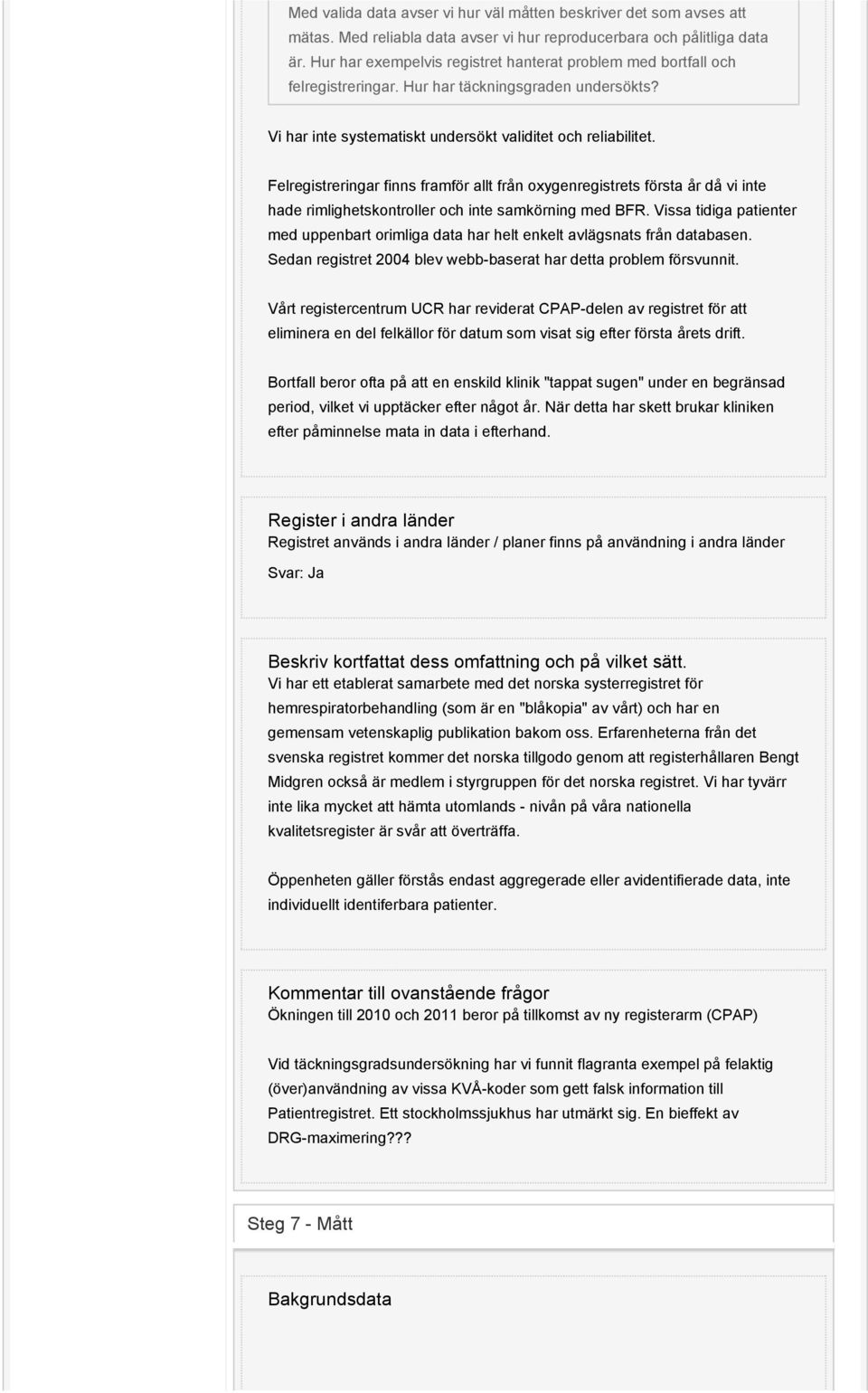 Felregistreringar finns framför allt från oxygenregistrets första år då vi inte hade rimlighetskontroller och inte samkörning med BFR.