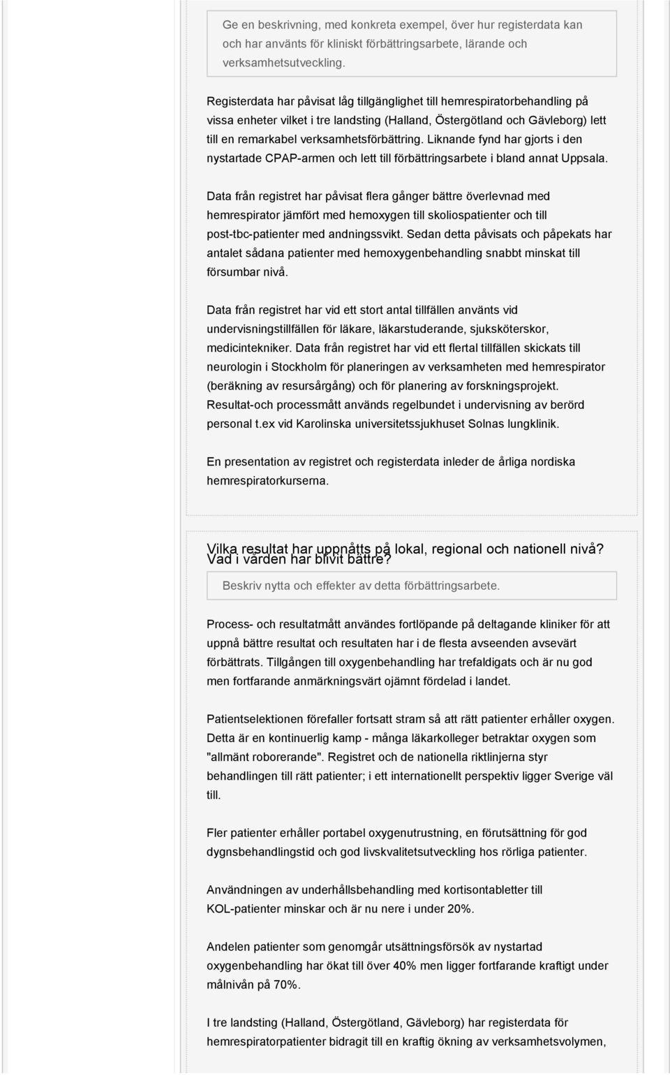 Liknande fynd har gjorts i den nystartade CPAP-armen och lett till förbättringsarbete i bland annat Uppsala.