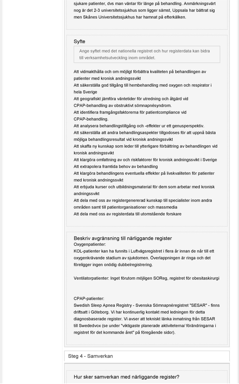 Syfte Ange syftet med det nationella registret och hur registerdata kan bidra till verksamhetsutveckling inom området.