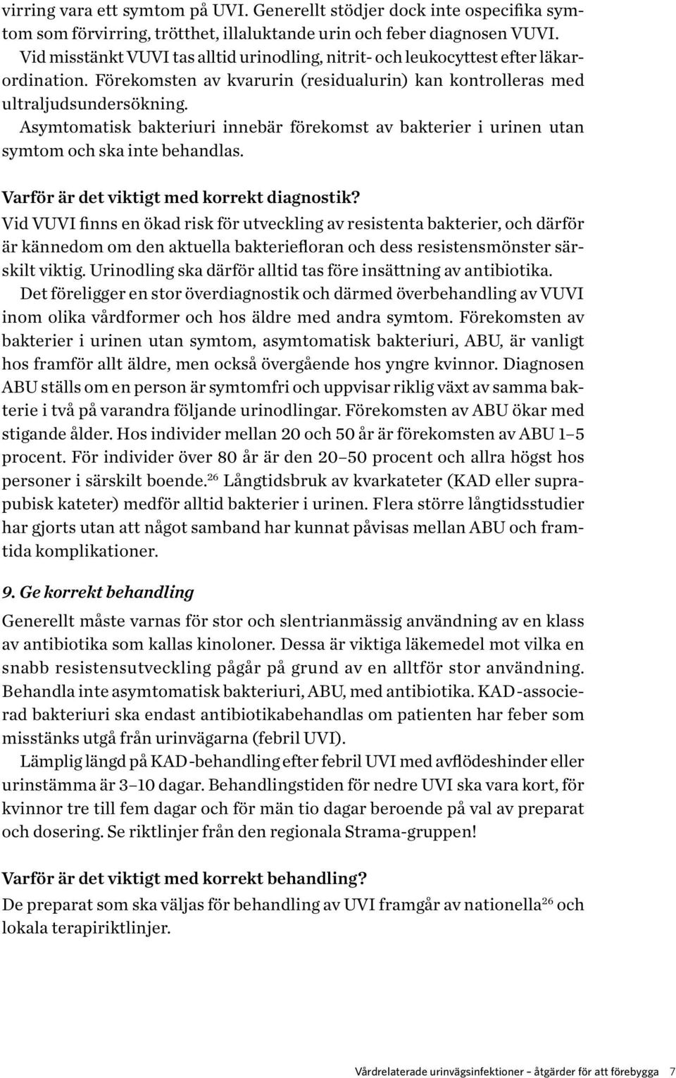 Asymtomatisk bakteriuri innebär förekomst av bakterier i urinen utan symtom och ska inte behandlas. Varför är det viktigt med korrekt diagnostik?