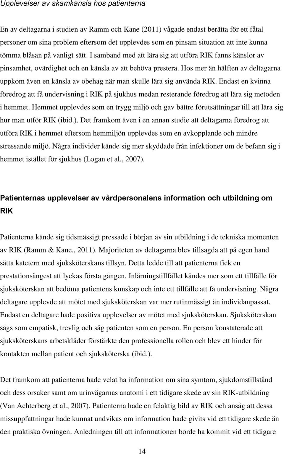 Hos mer än hälften av deltagarna uppkom även en känsla av obehag när man skulle lära sig använda RIK.
