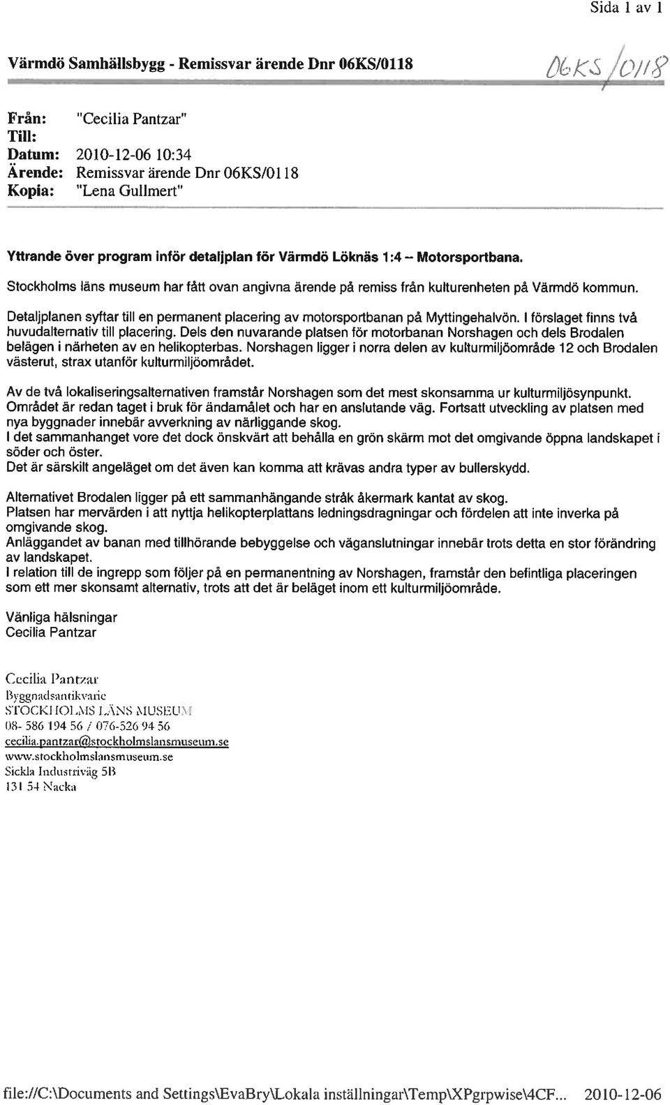 Detaljplanen syftar till en permanent placering av motorsportbanan på Myttingehalvön. 1 förslaget finns två huvudalternativ till placering.