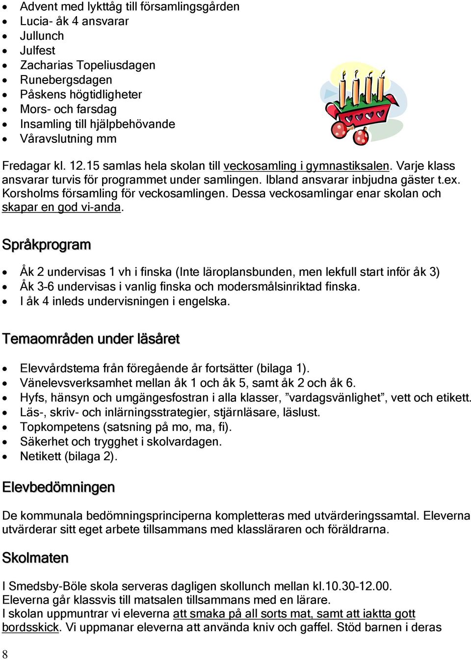 Korsholms församling för veckosamlingen. Dessa veckosamlingar enar skolan och skapar en god vi-anda.