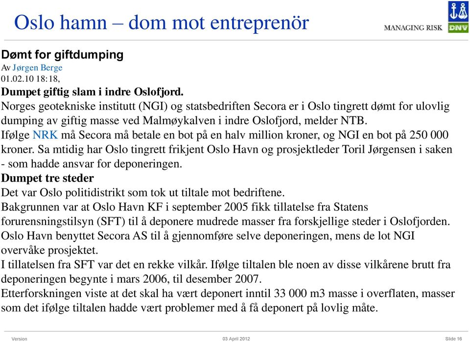 Ifølge NRK må Secora må betale en bot på en halv million kroner, og NGI en bot på 250 000 kroner.