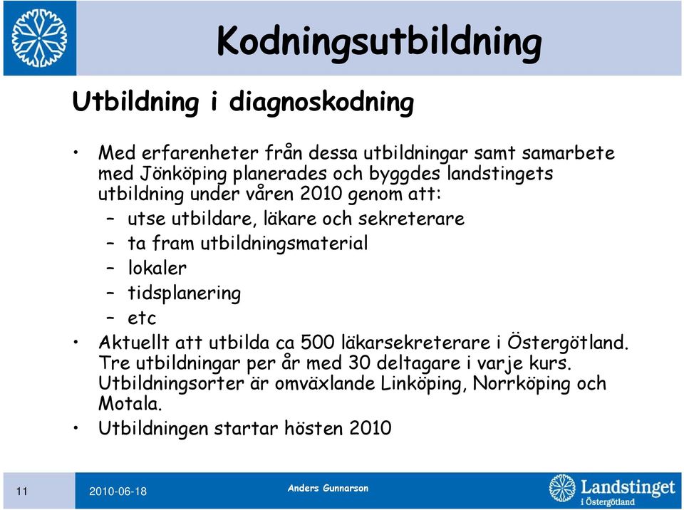 lokaler tidsplanering etc Aktuellt att utbilda ca 500 läkarsekreterare i Östergötland.