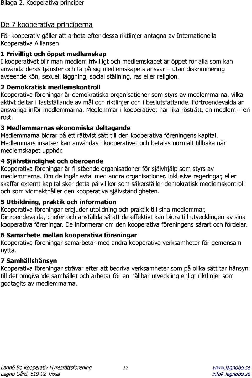 avseende kön, sexuell läggning, social ställning, ras eller religion.