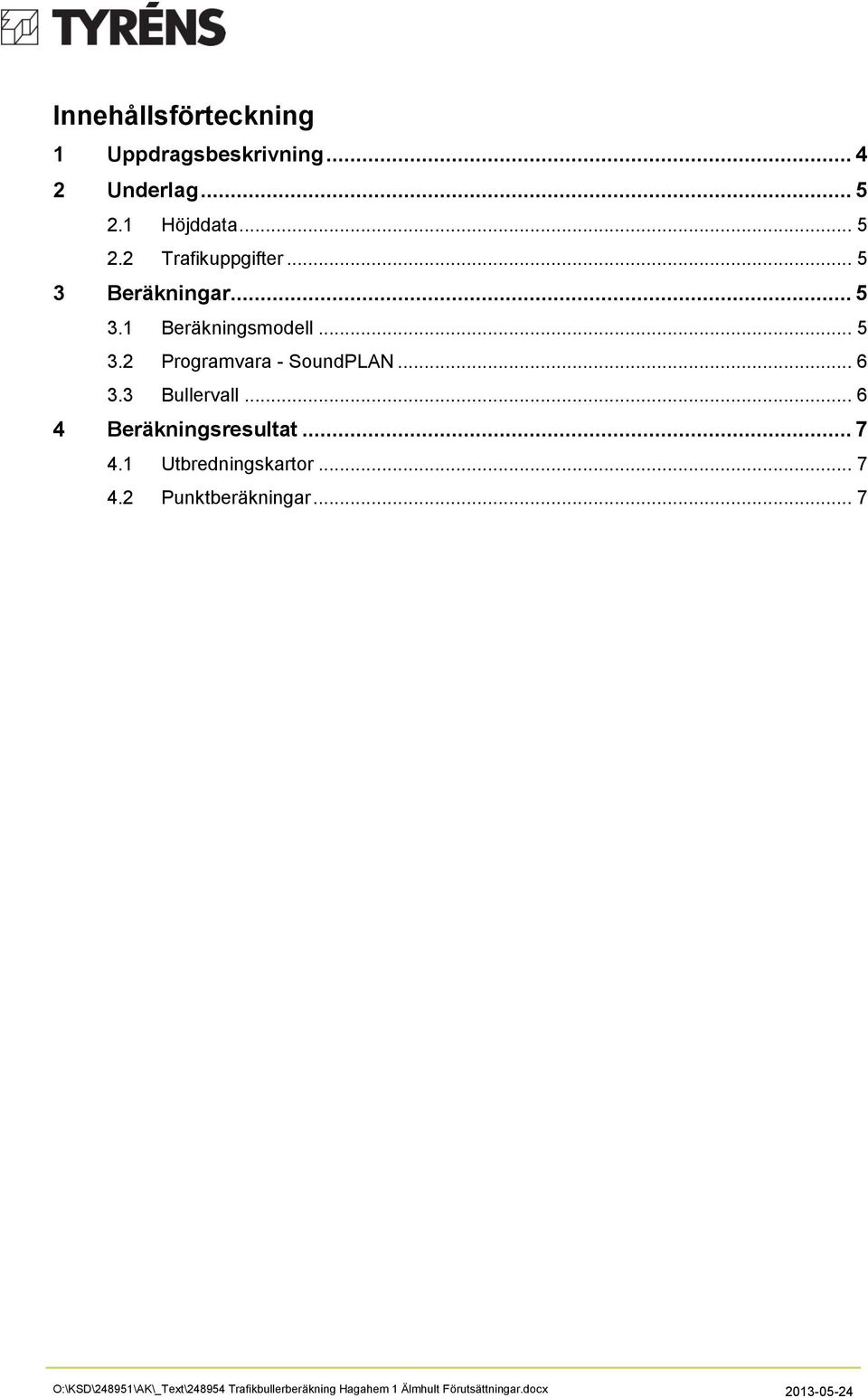 3 Bullervall... 6 4 Beräkningsresultat... 7 4.1 Utbredningskartor... 7 4.2 Punktberäkningar.