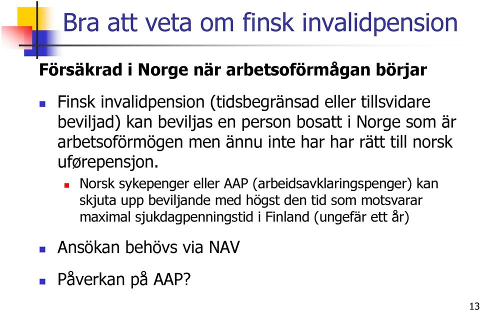 inte har har rätt till norsk uførepensjon.