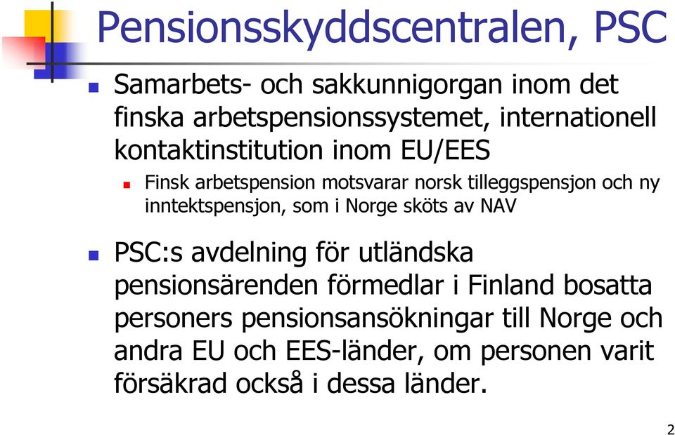 inntektspensjon, som i Norge sköts av NAV PSC:s avdelning för utländska pensionsärenden förmedlar i Finland