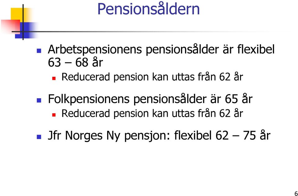 Folkpensionens pensionsålder är 65 år Reducerad pension