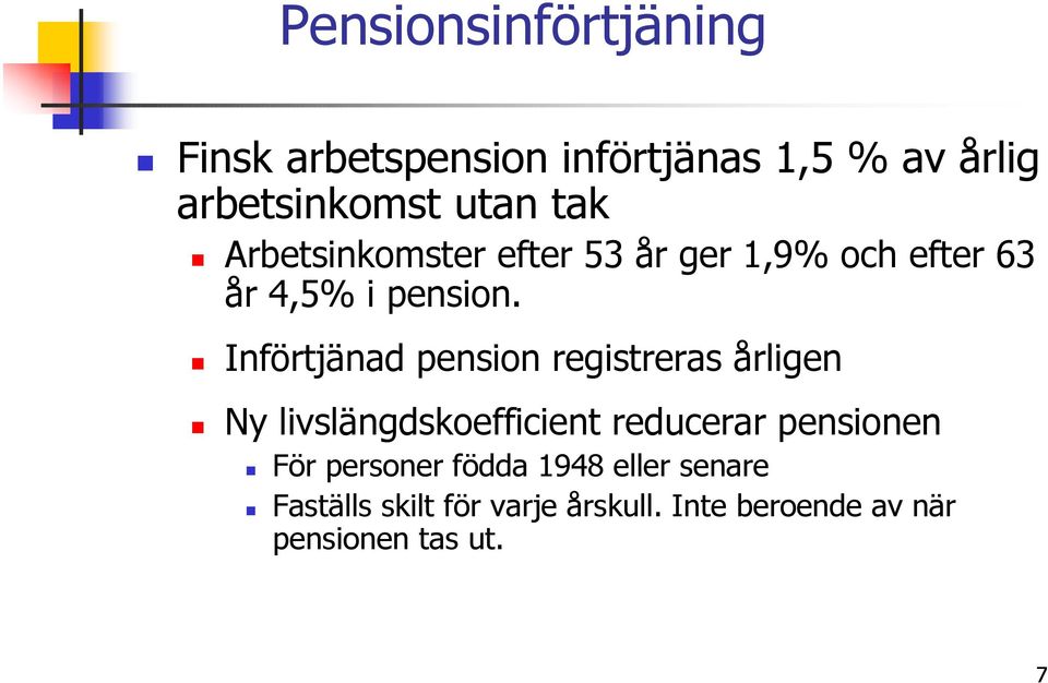 Införtjänad pension registreras årligen Ny livslängdskoefficient reducerar pensionen För