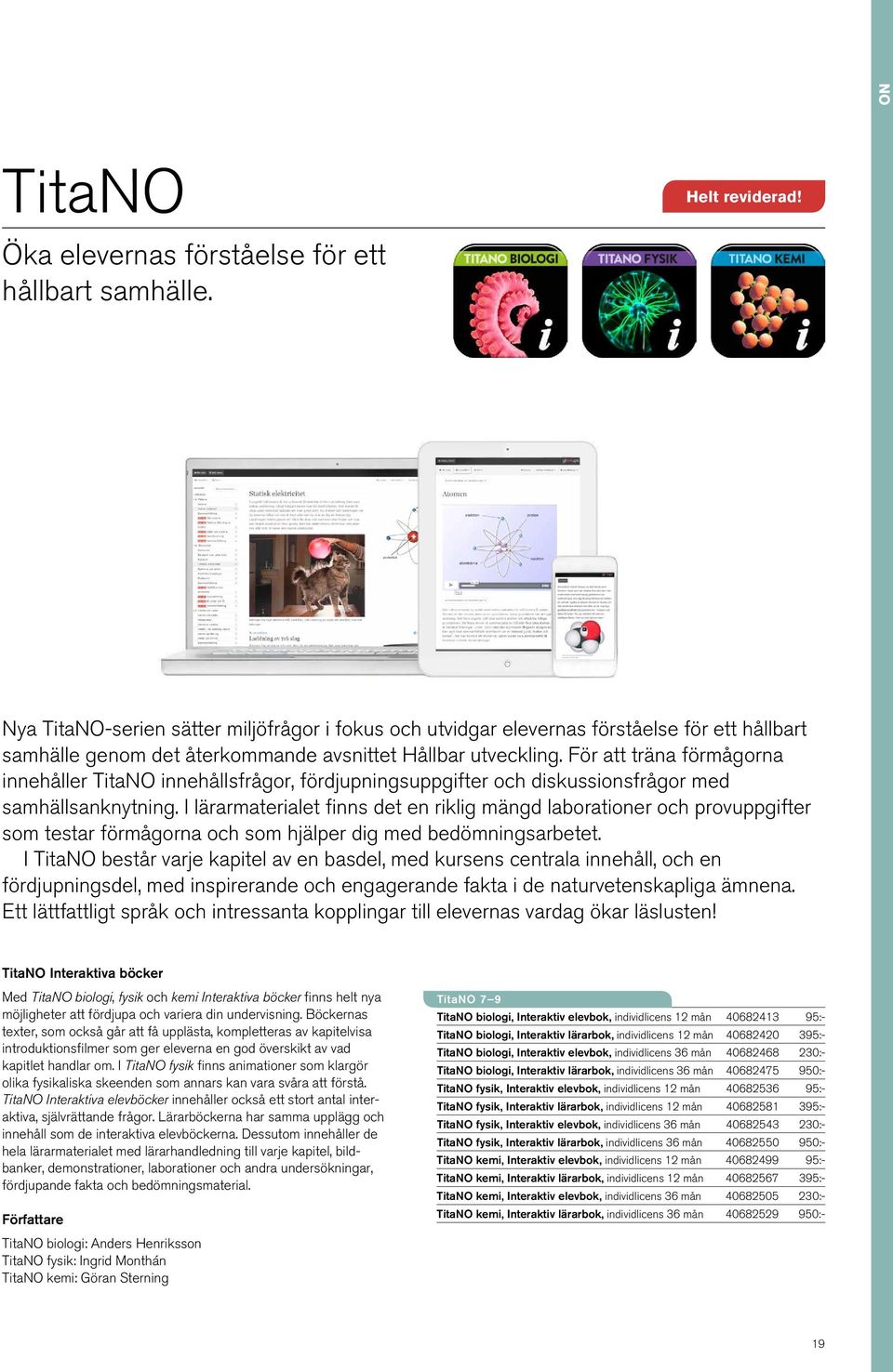 För att träna förmågorna innehåller TitaNO innehållsfrågor, fördjupningsuppgifter och diskussionsfrågor med samhällsanknytning.