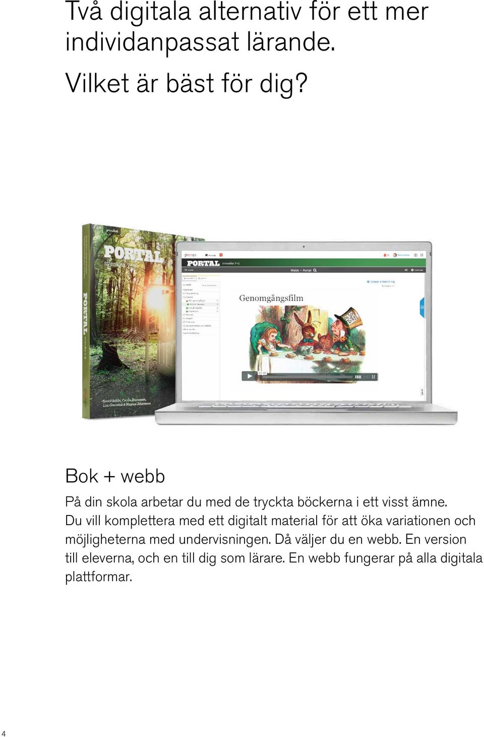 Du vill komplettera med ett digitalt material för att öka variationen och möjligheterna med