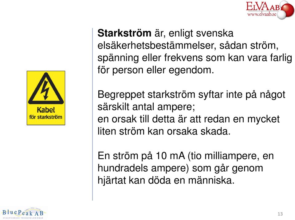 Begreppet starkström syftar inte på något särskilt antal ampere; en orsak till detta är att