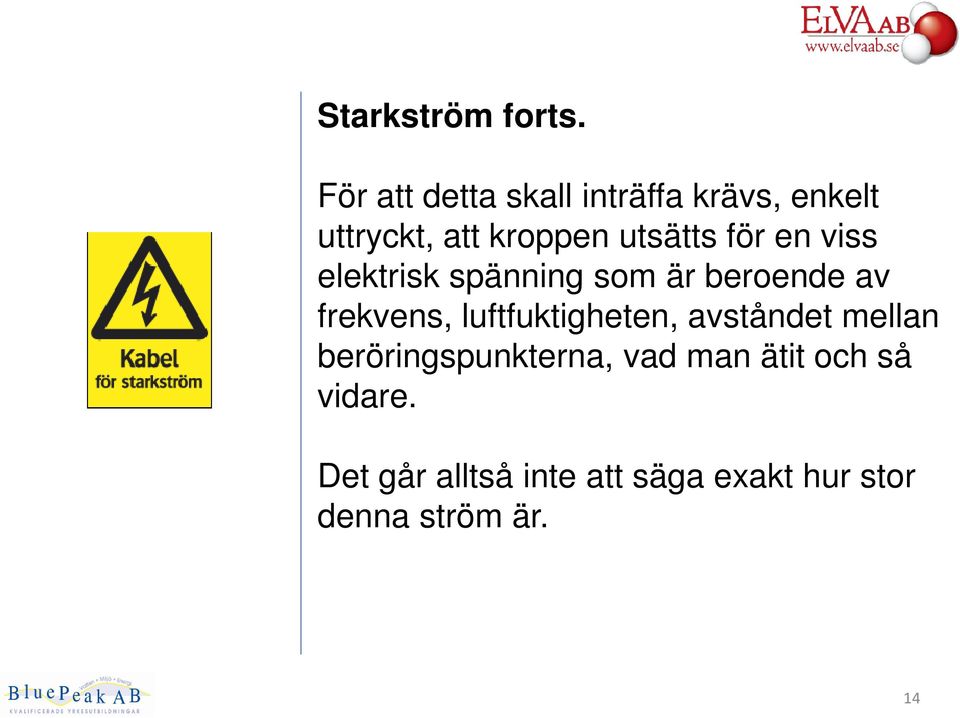 för en viss elektrisk spänning som är beroende av frekvens,