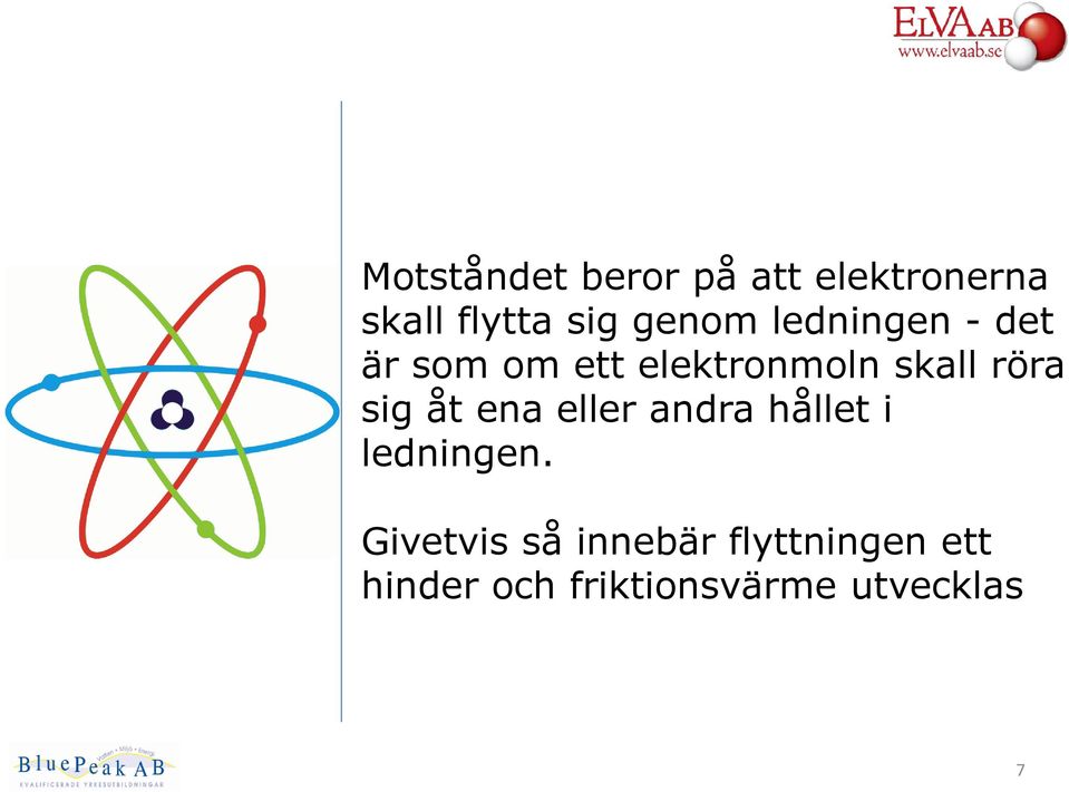 röra sig åt ena eller andra hållet i ledningen.