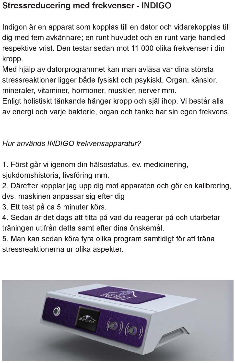 Organ, känslor, mineraler, vitaminer, hormoner, muskler, nerver mm. Enligt holistiskt tänkande hänger kropp och själ ihop.