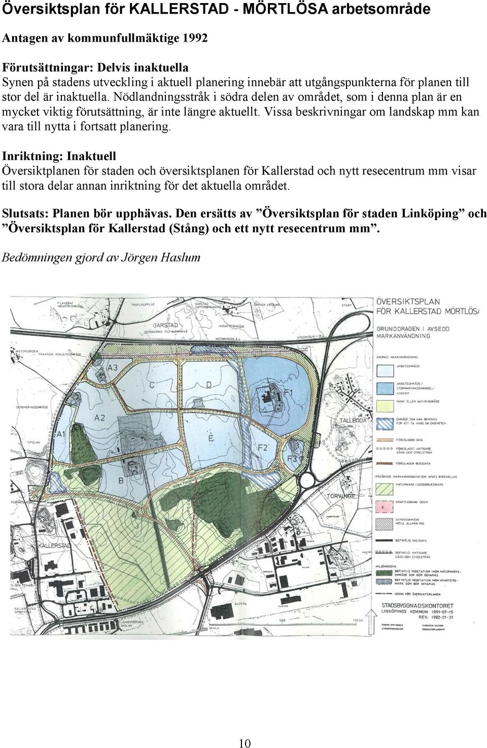 Vissa beskrivningar om landskap mm kan vara till nytta i fortsatt planering.