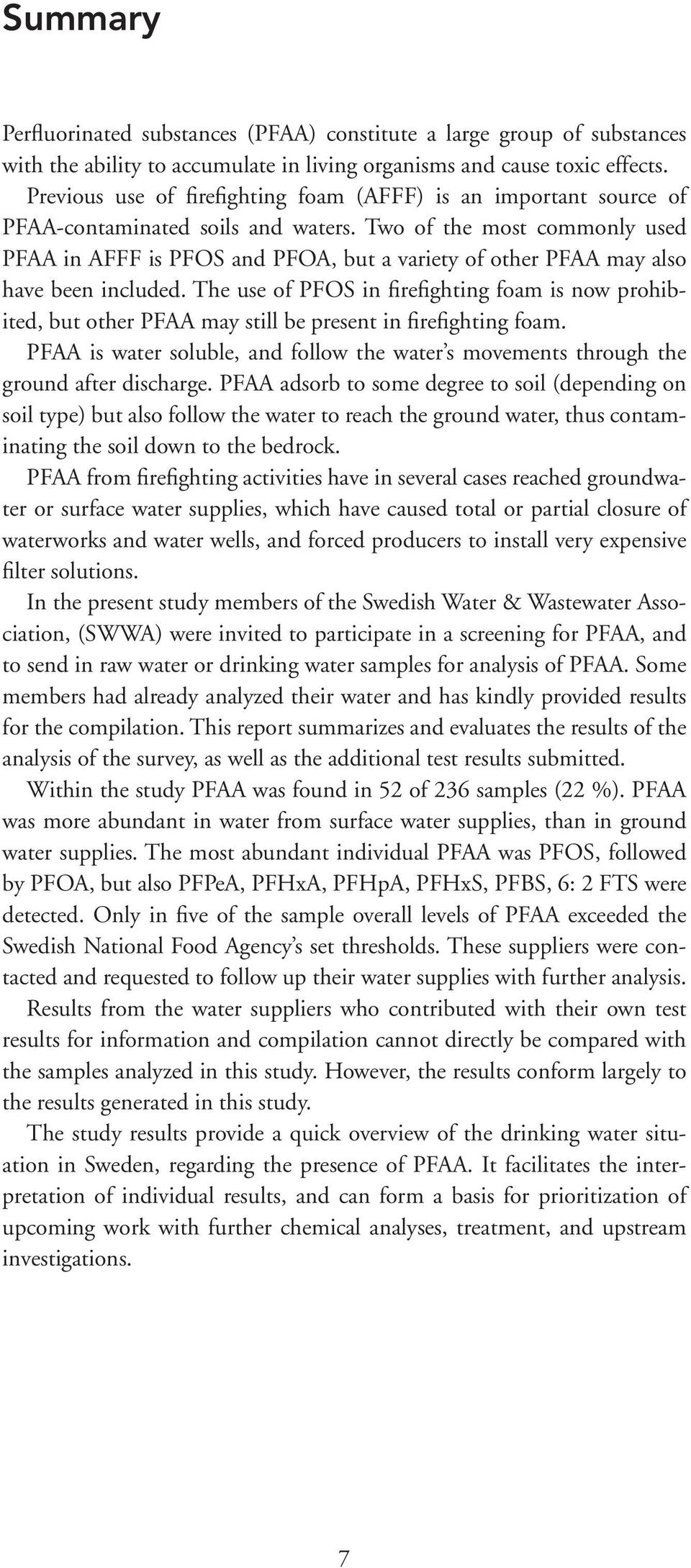 Two of the most commonly used PFAA in AFFF is PFOS and PFOA, but a variety of other PFAA may also have been included.
