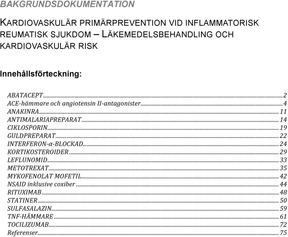 CIKLOSPORIN'...'19! GULDPREPARAT'...'22! INTERFERON*α*BLOCKAD'...'24! KORTIKOSTEROIDER'...'29! LEFLUNOMID'...'33! METOTREXAT'...'35!