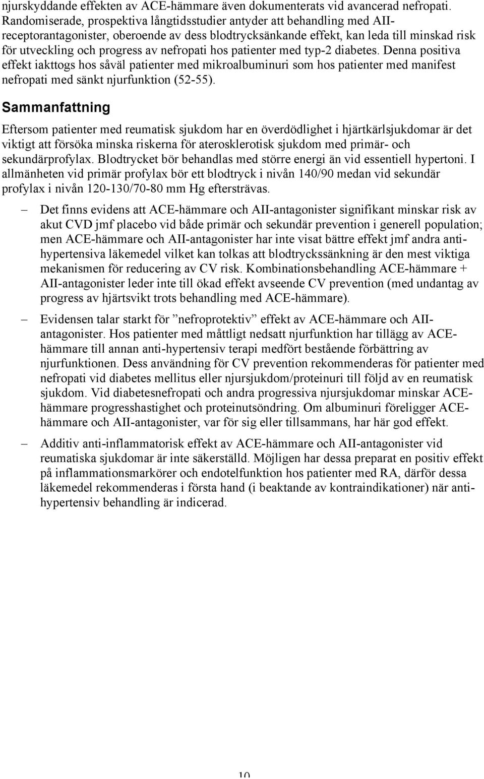 nefropati hos patienter med typ-2 diabetes. Denna positiva effekt iakttogs hos såväl patienter med mikroalbuminuri som hos patienter med manifest nefropati med sänkt njurfunktion (52-55).