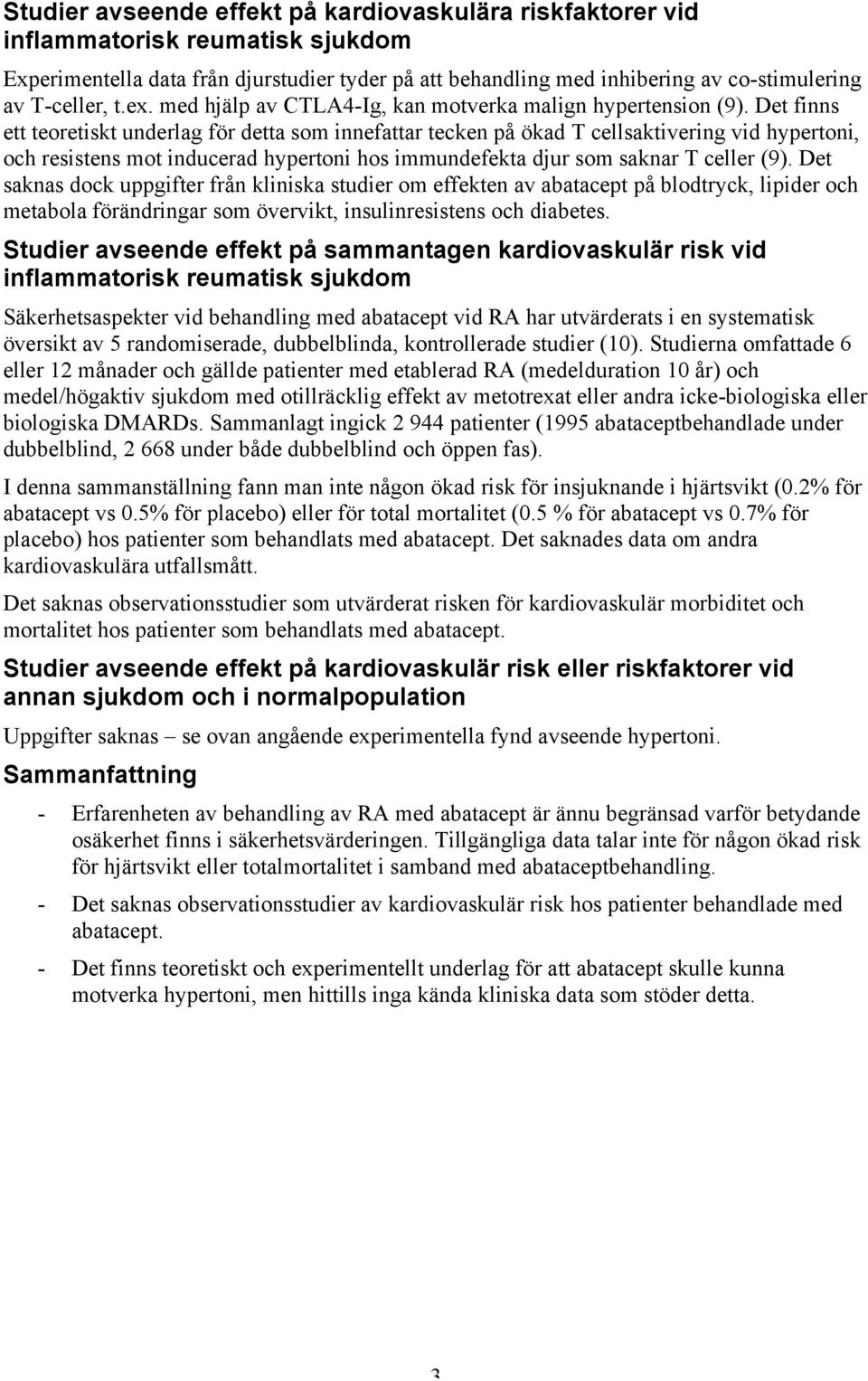 Det finns ett teoretiskt underlag för detta som innefattar tecken på ökad T cellsaktivering vid hypertoni, och resistens mot inducerad hypertoni hos immundefekta djur som saknar T celler (9).