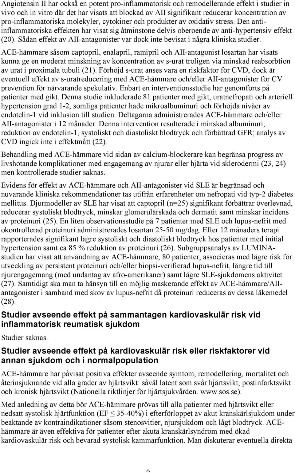Sådan effekt av AII-antagonister var dock inte bevisat i några kliniska studier.