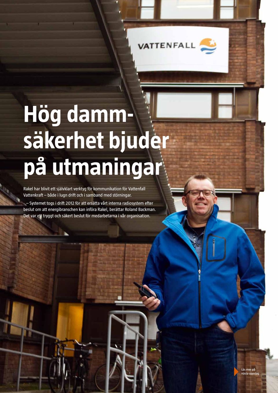 Systemet togs i drift 2012 för att ersätta vårt interna radiosystem efter beslut om att energibranschen kan