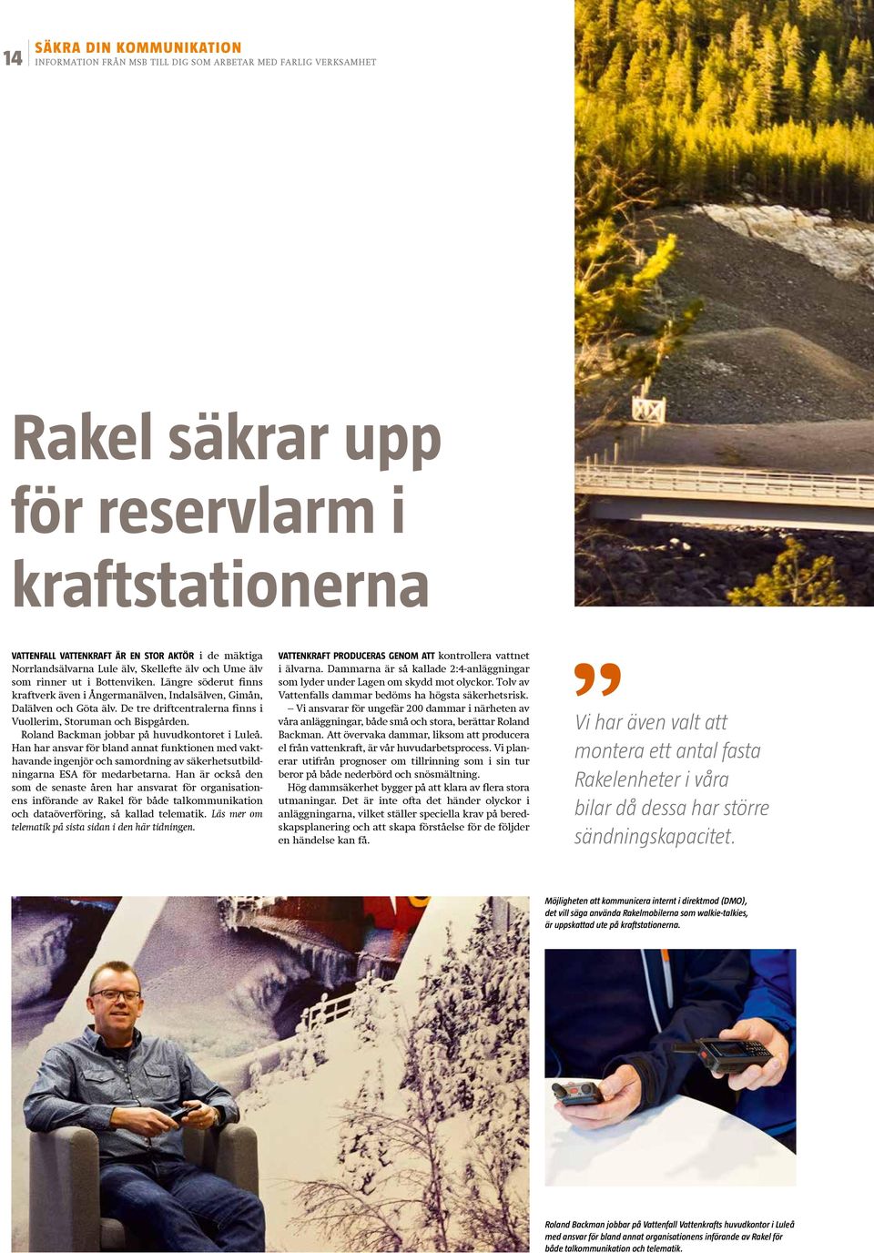 Roland Backman jobbar på huvudkontoret i Luleå. Han har ansvar för bland annat funktionen med vakthavande ingenjör och samordning av säkerhetsutbildningarna ESA för medarbetarna.