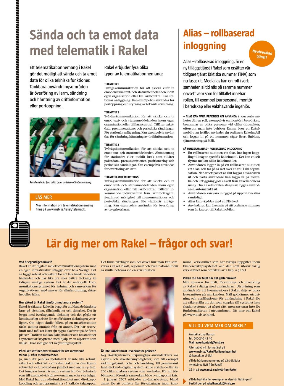 LÄS MER Mer information om telematikabonnemang finns på www.msb.se/rakel/telematik.